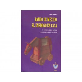 Banco de México el Enemigo en Casa - Envío Gratuito