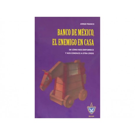 Banco de México el Enemigo en Casa - Envío Gratuito