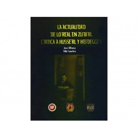 La Actualidad de lo Real en Zubiri: Crítica a Husserl y Heidegger - Envío Gratuito