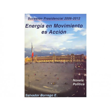 Sucesión Presidencial 2006-2012 Energía en Movimiento Es Acción - Envío Gratuito