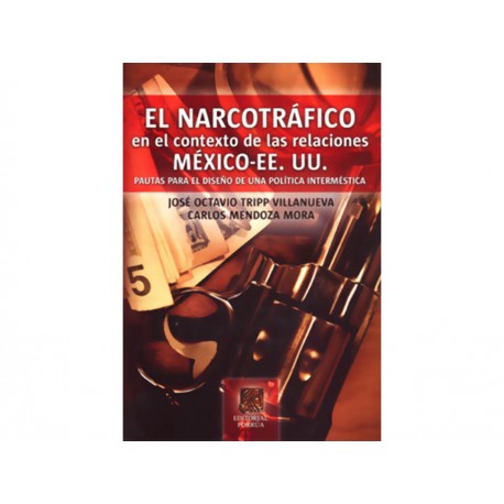 El Narcotráfico en el Contexto de las Relaciones México Ee Uu Pautas para el Diseño de una Política Intermistica - Envío Gratuit