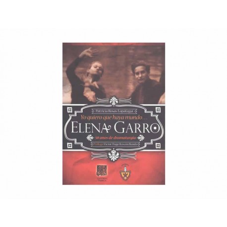 Yo Quiero que Haya Mundo Elena Garro 50 Años de Dramaturgia - Envío Gratuito