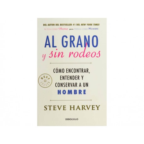 Al Grano y sin Rodeos: Cómo Encontrar, Entender y Conservar a un Hombre - Envío Gratuito